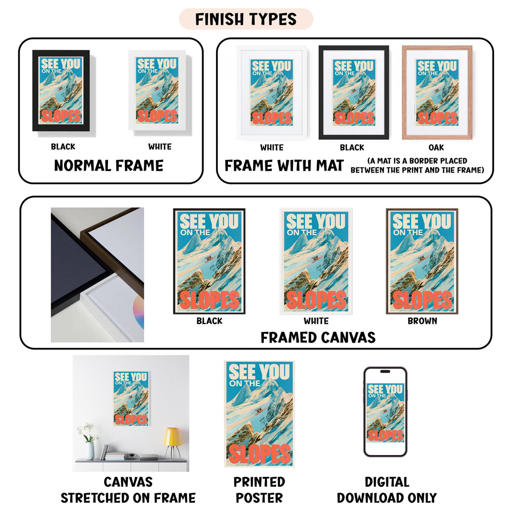 various images of a poster or artwork titled "See You on the Slopes" in different frames and styles, including a black and white, white, black, oak, and framed canvas. The images showcase the poster in different frames, such as a normal frame, a frame with a mat, a stretched canvas, a printed poster, and a digital download. The poster features a mountain landscape and the text "See You on the Slopes" prominently displayed.