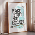 a framed poster with the text "MAKE STUFF NOT EXCUSES" and illustrations of paintbrushes.