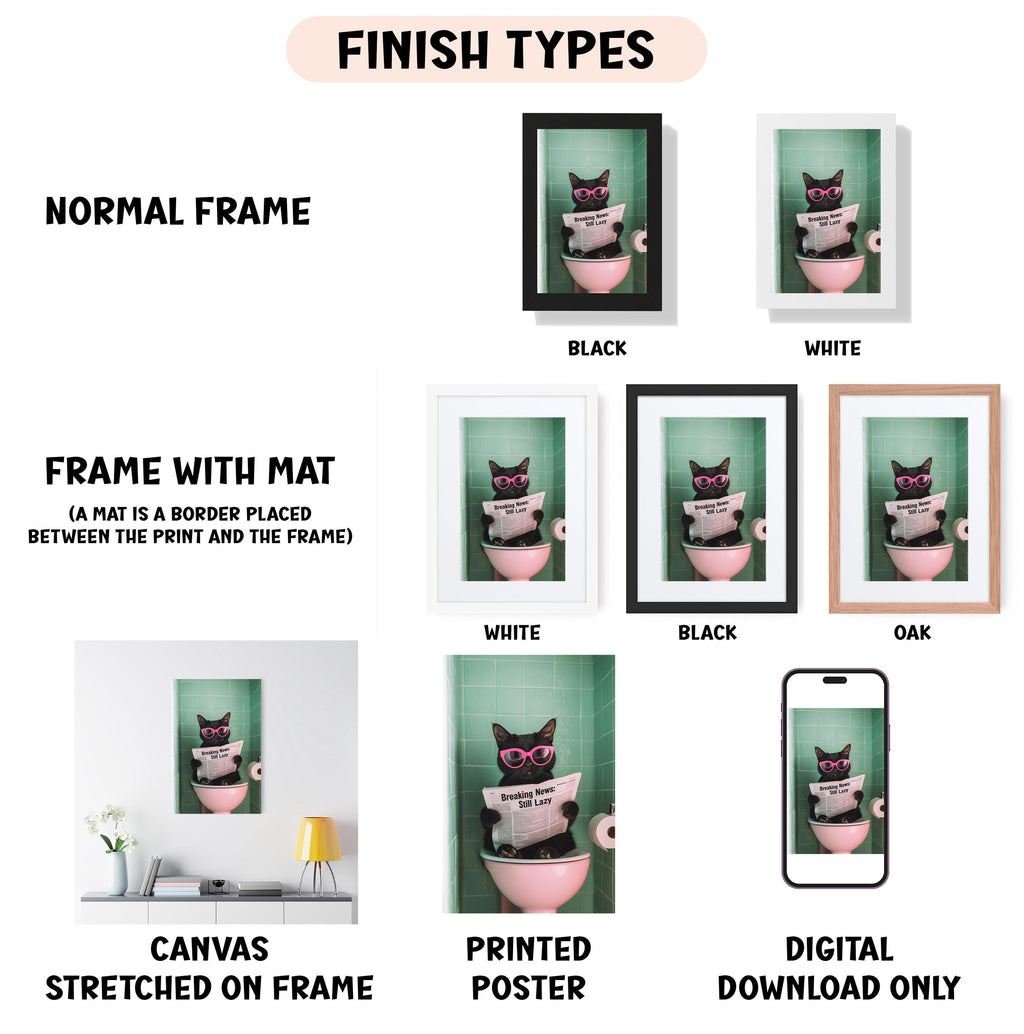 various framed artworks, including a cat wearing sunglasses and reading a newspaper while sitting in a pink toilet bowl. The artworks are labeled with different finish types, such as "NORMAL FRAME", "FRAME WITH MAT", "WHITE", "BLACK", "BLACK OAK", and "DIGITAL DOWNLOAD ONLY". The artworks are displayed in different frames, such as a black frame, a white frame, and a pink frame. The artworks are also described as "CANVAS STRETCHED ON FRAME", "PRINTED POSTER", and "DIGITAL DOWNLOAD ONLY".