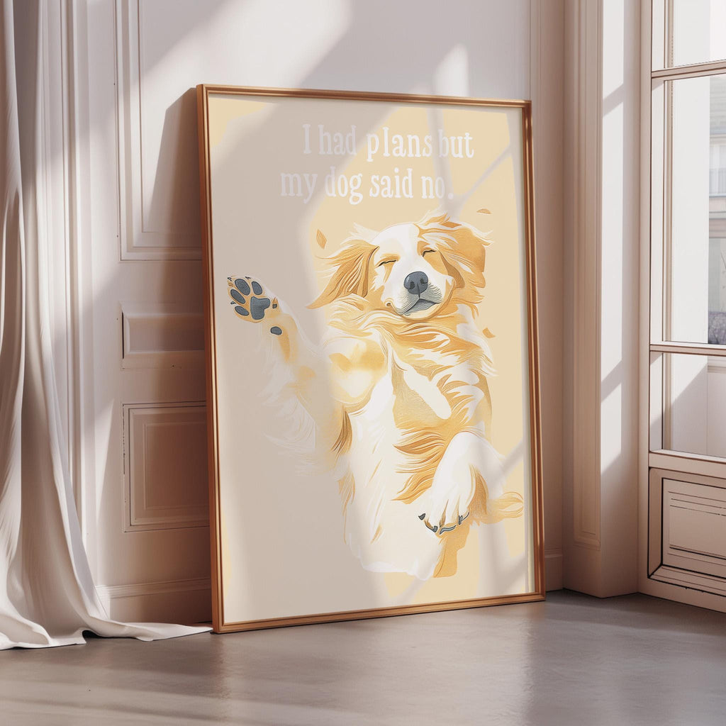 A framed illustration of a dog with a caption that reads "I had plans but my dog said no".