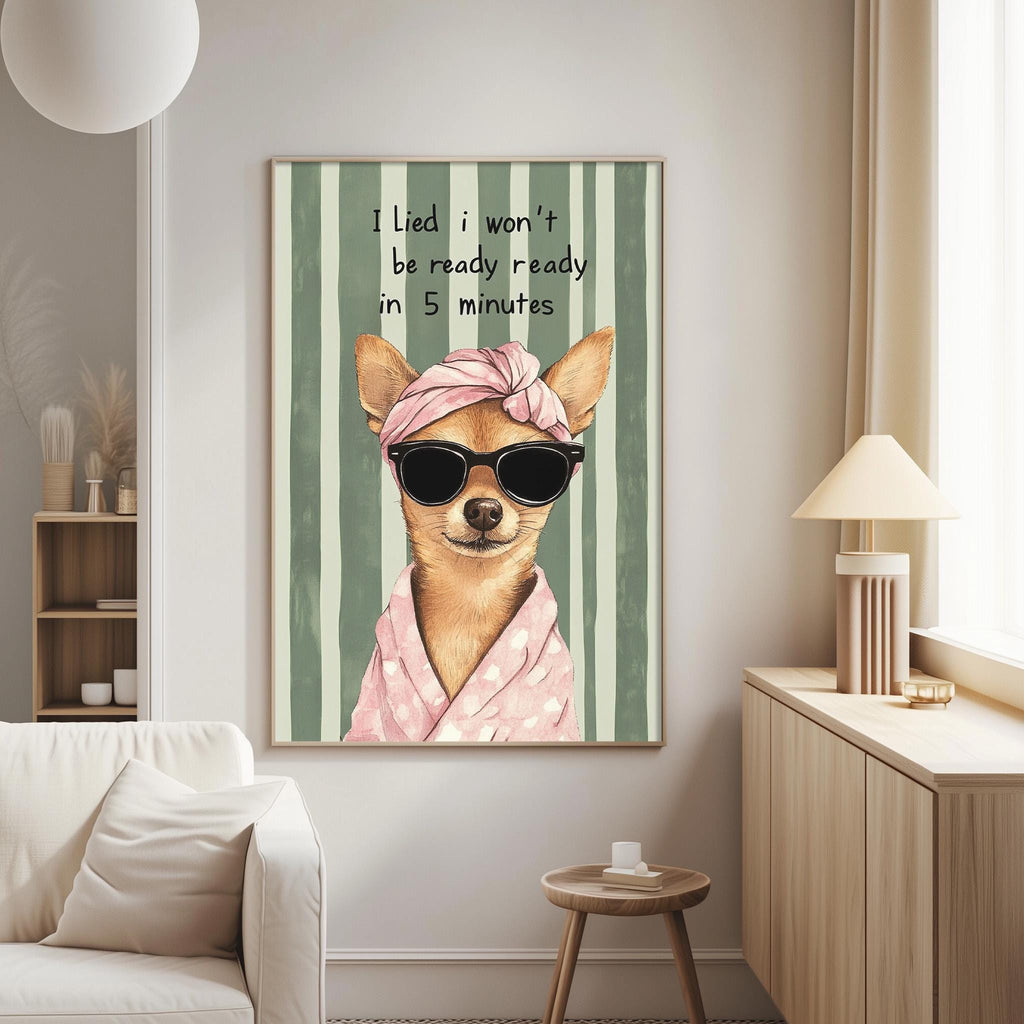 a poster of a dog wearing sunglasses and a pink scarf, with the text "I lie, I won't be ready in 5 minutes" written on it.