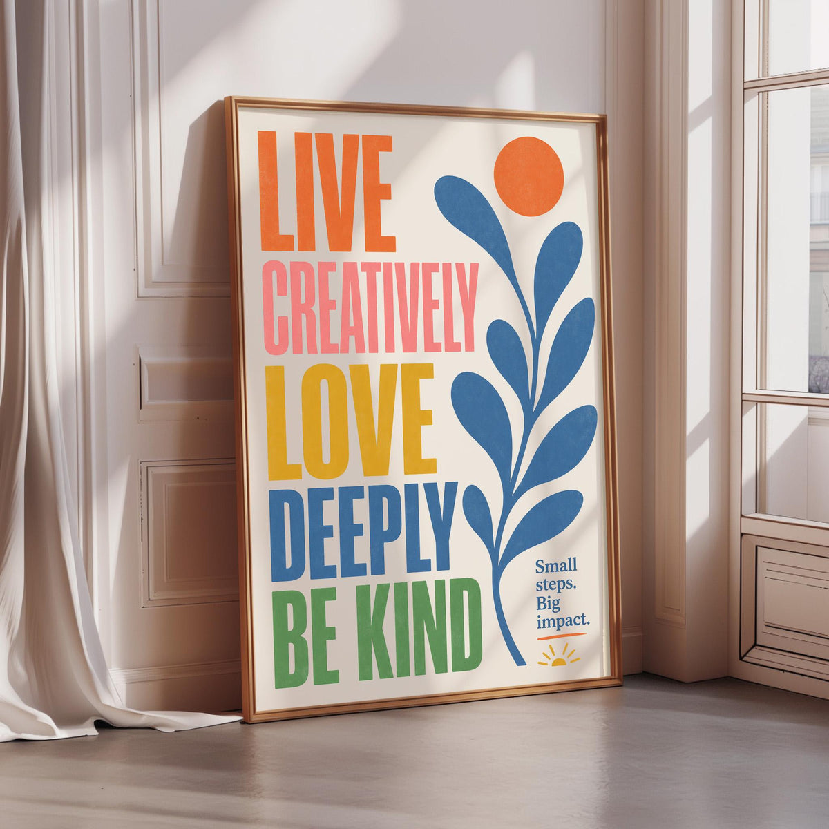a poster with a colorful design and text that reads "Live Creatively, Love Deeply, Be Kind" and "Small steps Big impact."