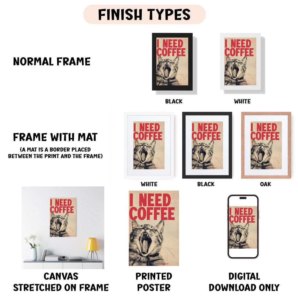 various framed artworks, including a poster with the text "I NEED COFFEE" and a cat illustration. The artworks are presented in different frame styles, such as a normal frame, a frame with a mat, a white frame, a black frame, an oak frame, a white frame, a black frame, and a digital download only. The artworks are described in terms of their frame styles and the content displayed, such as a canvas stretched on a frame, a printed poster, and a digital download only.