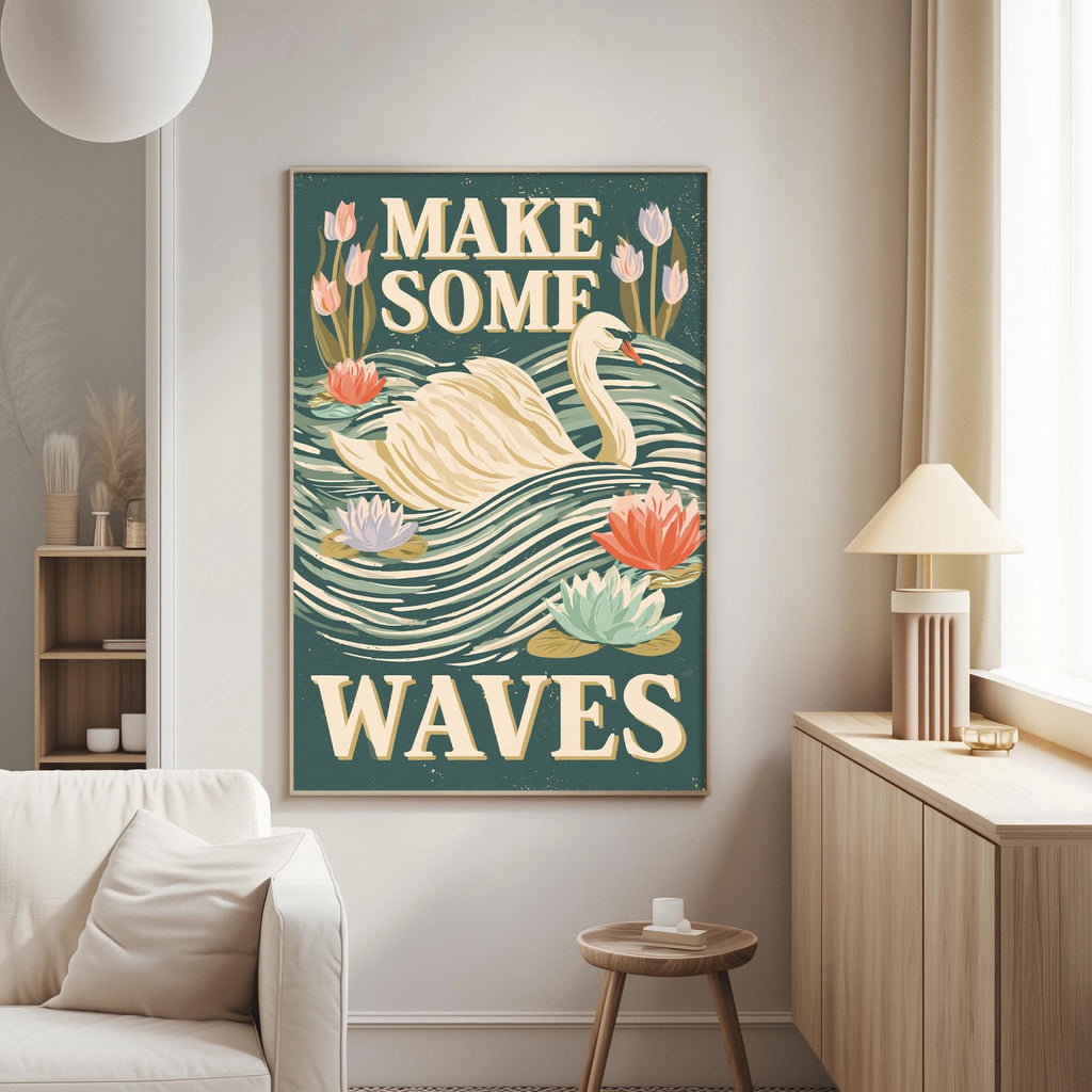 a poster with a swan and flowers, along with the text "MAKE SOME WAVE" displayed on it.