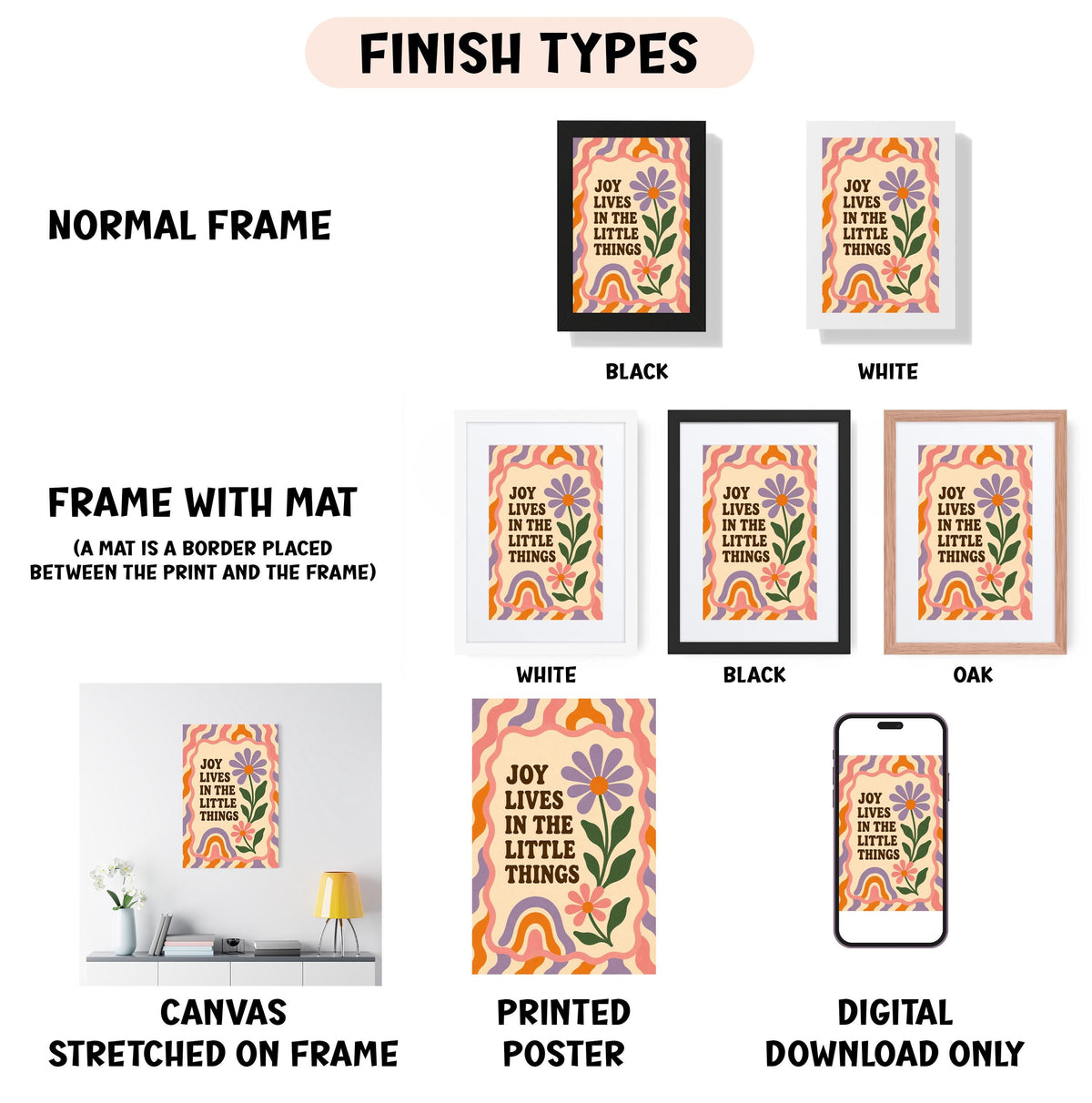 various framed prints with different finishes, including a normal frame, a black frame, a white frame, a black frame, an oak frame, a white canvas, a printed poster, and a digital download only. The prints feature a central design with a flower and the text "Joy lives in the little things".
