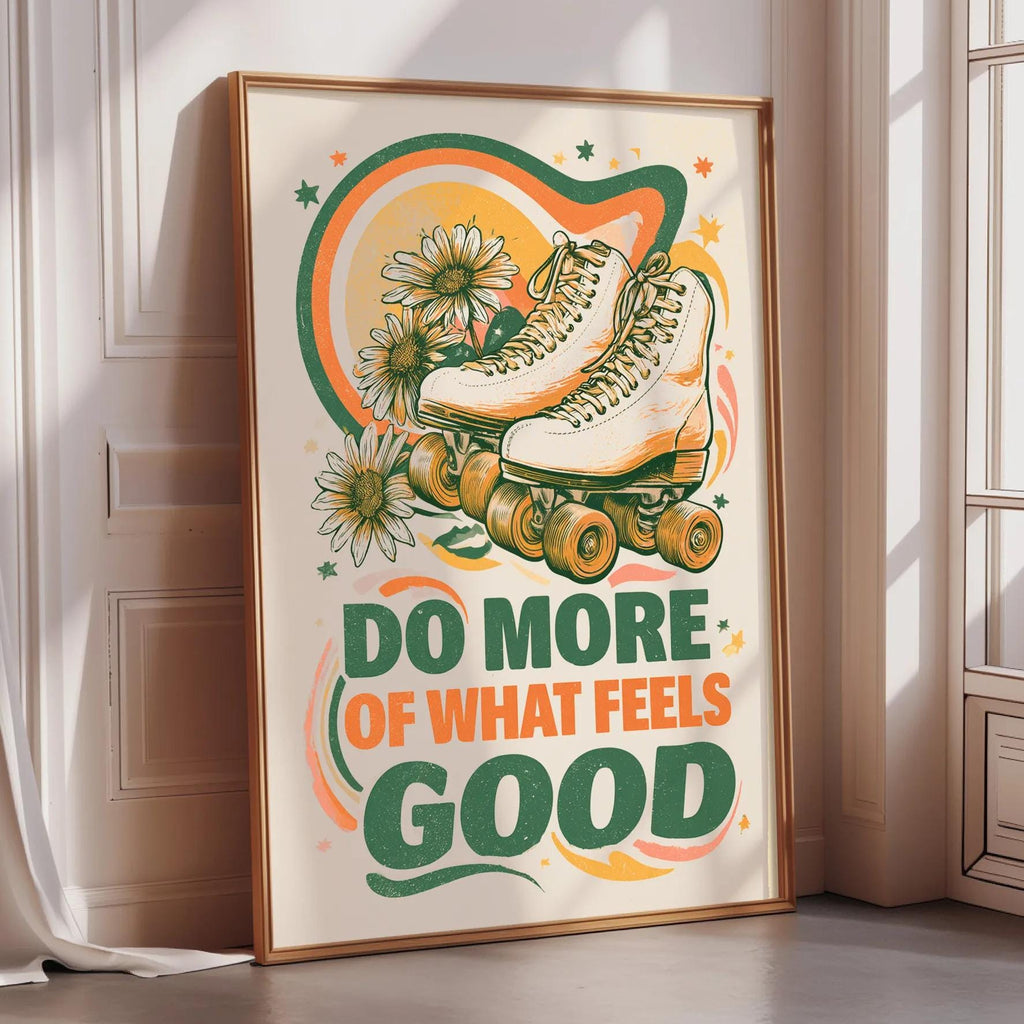 a poster with a rollerblader and flowers, along with the text "Do more of what feels good".