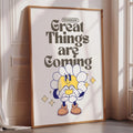 a poster with a cartoon character and the text "Great Things are Coming" on it.