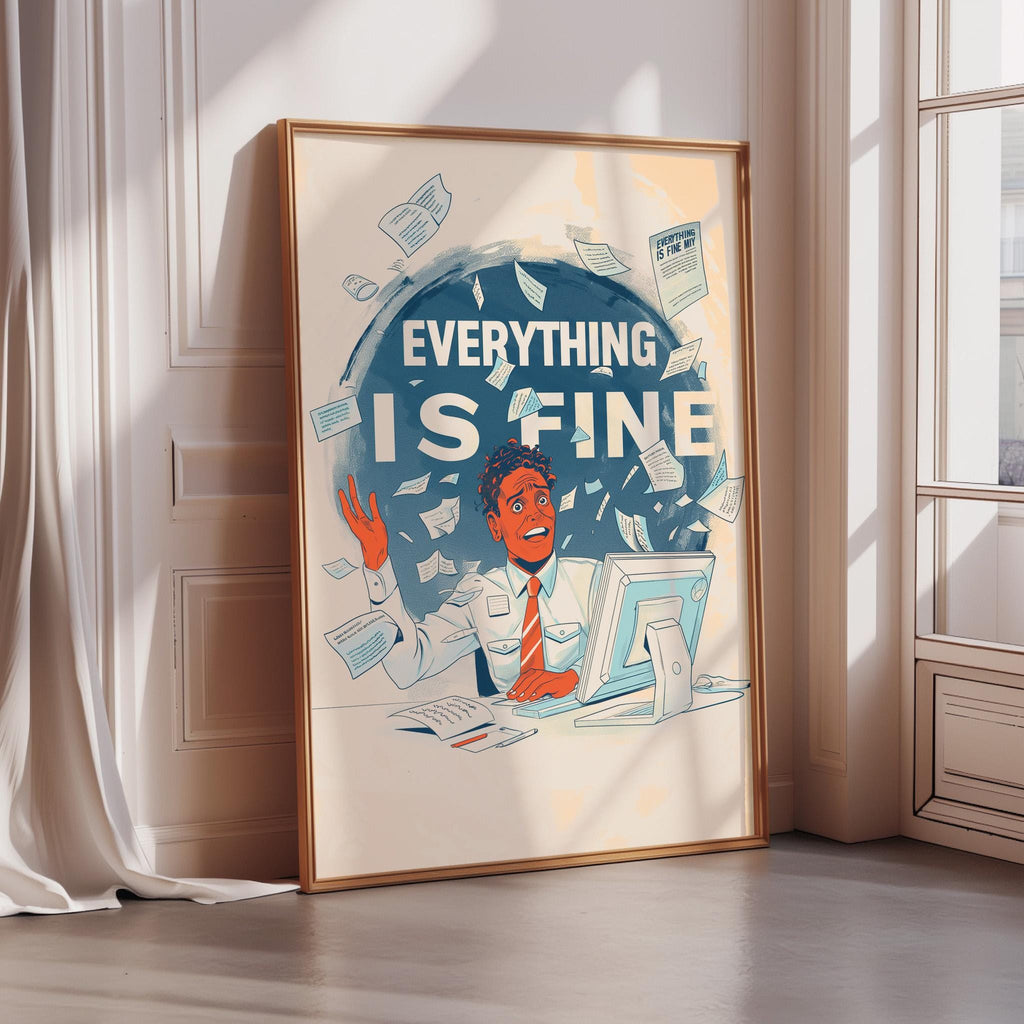 The image is a framed poster with an illustration of a man sitting at a desk with a computer, surrounded by papers, and the text "EVERYTHING IS FINE" prominently displayed.