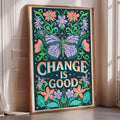 a framed poster with a butterfly and flowers, along with the text "CHANGE IS GOOD" displayed prominently.