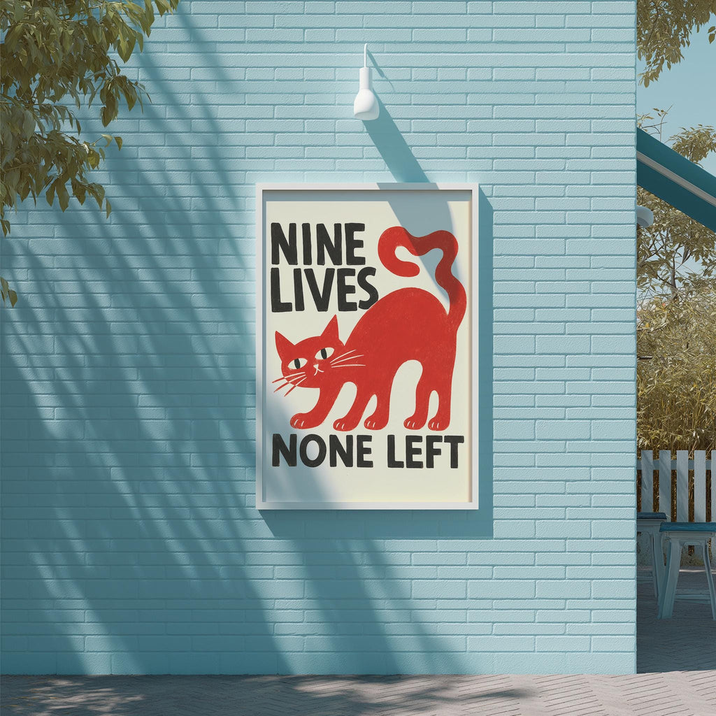 a poster with a red cat and the text "NINE LIVES NONE LEFT" displayed on a blue brick wall.