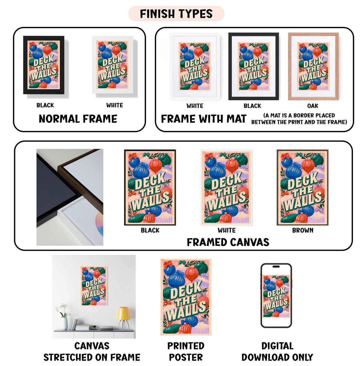 various finish types for a deck the walls artwork, including a normal frame, a frame with a mat, a white frame, a black frame, a black frame with a mat, a white framed canvas, a framed canvas, a stretched canvas, a printed poster, and a digital download only.