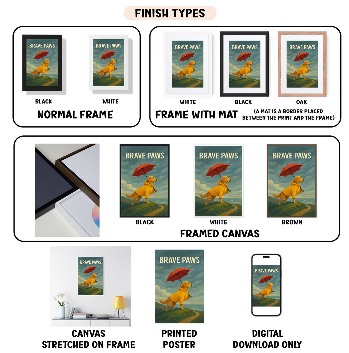 various images of a poster or artwork titled " Brave Paws" in different frames and styles, including a framed canvas, a stretched canvas, and a printed poster. The images showcase the artwork in different color schemes and frame styles, such as black, white, and brown. The text "FINISH TYPES" is displayed at the top, and the text "BROKE PAWS" is visible in the artwork.
