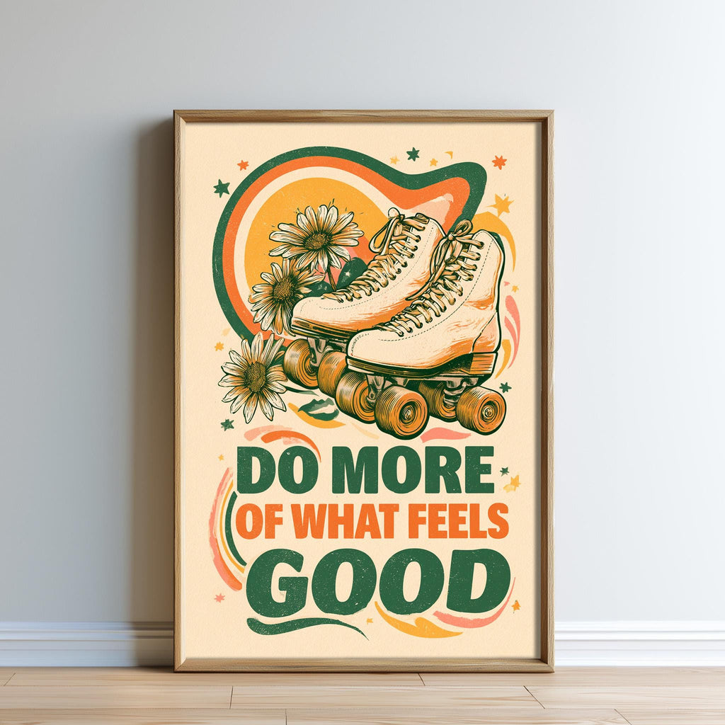 a pair of rollerblades with flowers on the wheels, accompanied by the text "Do more of what feels good" in a vibrant, retro-style design.