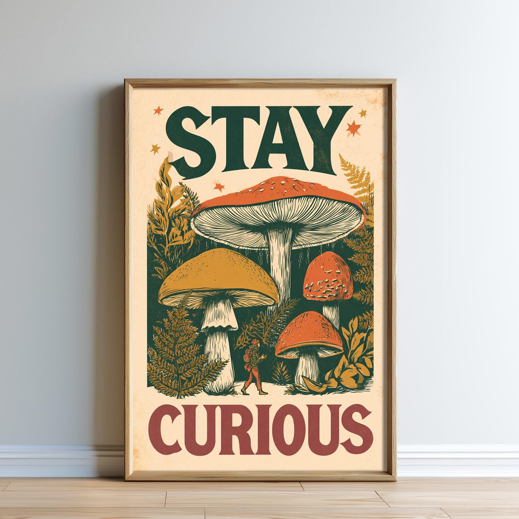 The image is a framed poster with a mushroom illustration and the text "STAY CURIOUS" written on it.