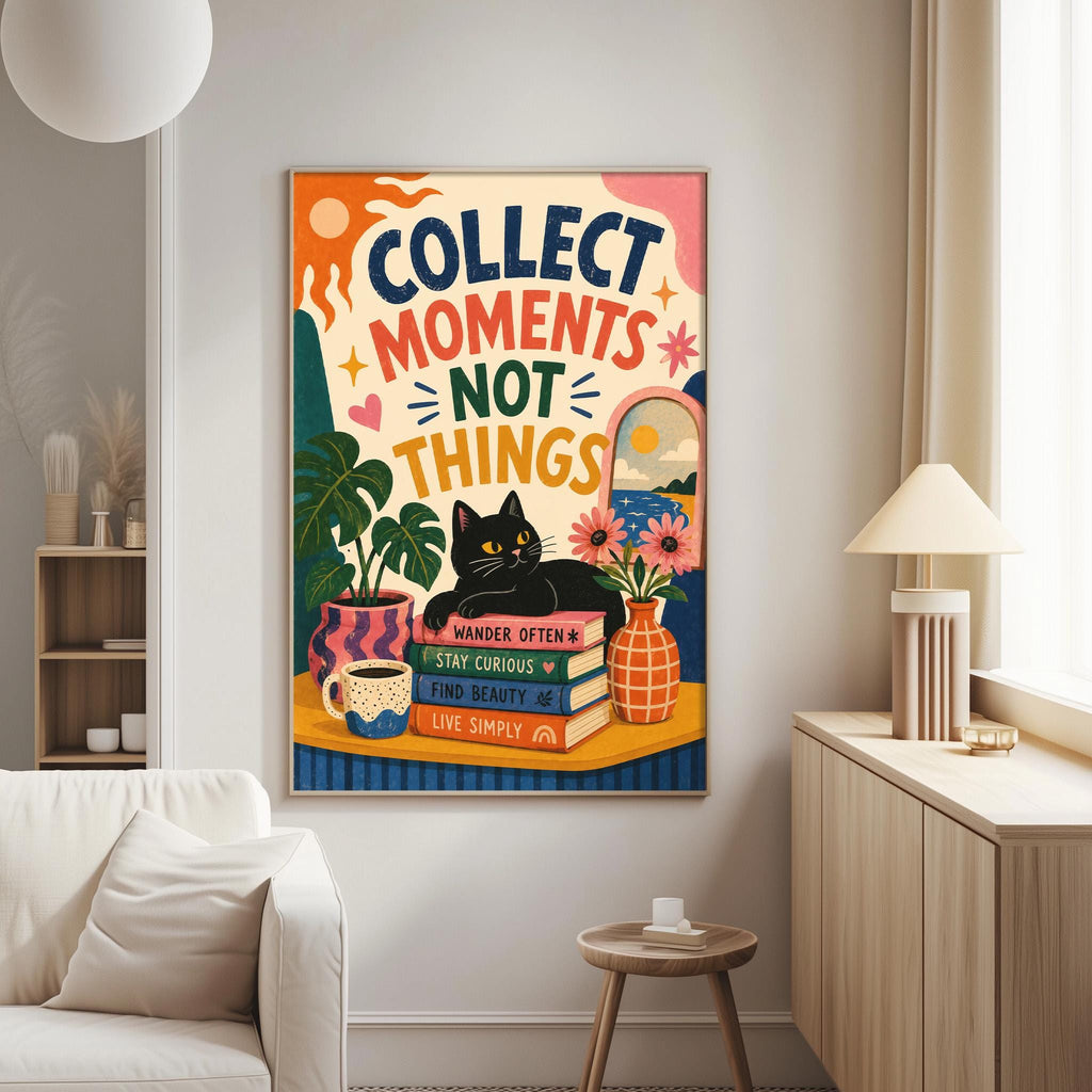 a colorful poster with the text "Collect moments, not things" displayed prominently. The poster includes various objects such as a cat, a vase with flowers, and books, creating a whimsical and artistic composition.