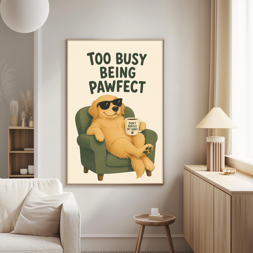a poster with a cartoon dog sitting in a chair, wearing sunglasses and holding a coffee mug. The poster has the text "Too Busy Being Pawfect" written on it.