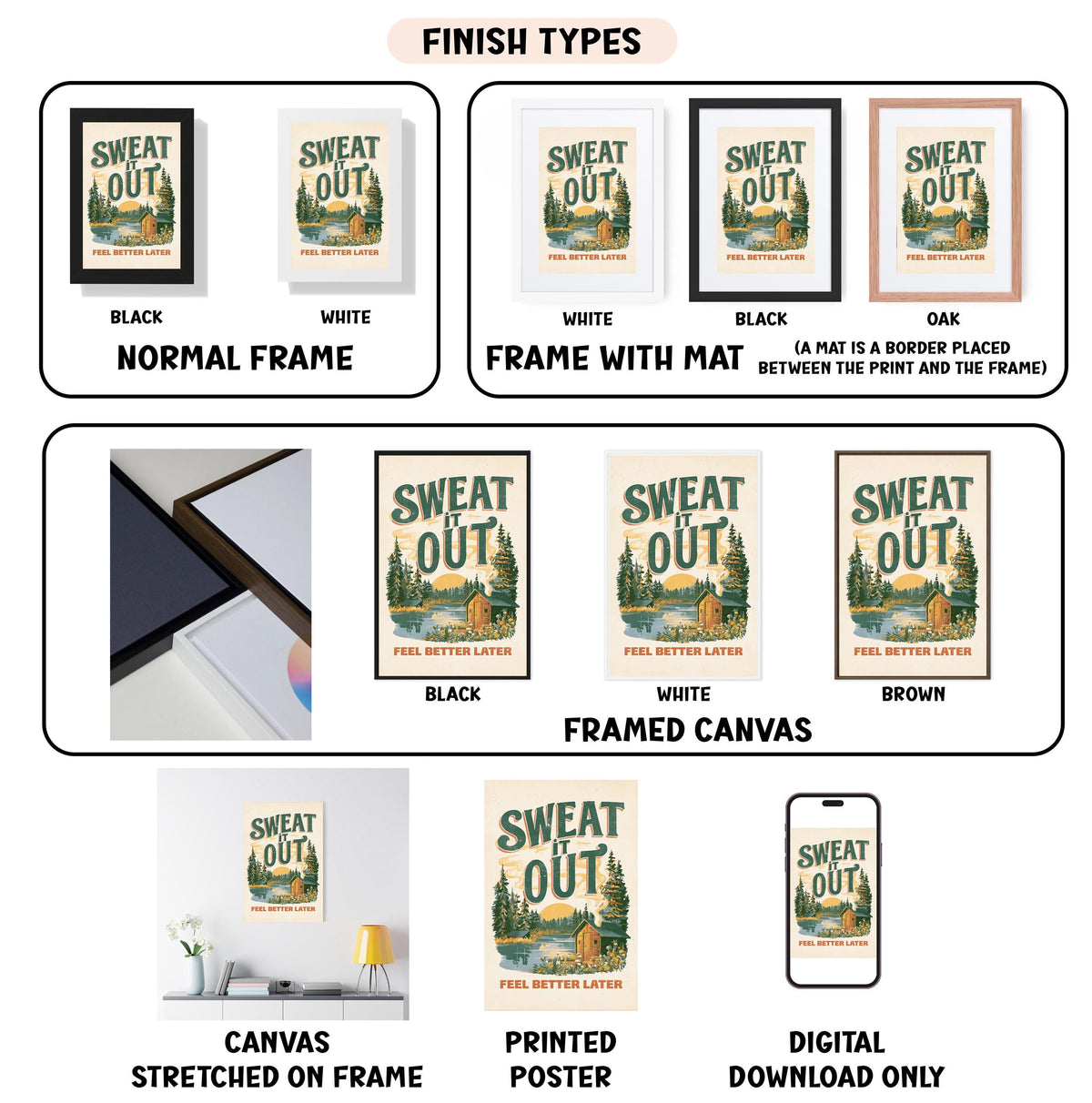 various images of a framed poster or canvas with the text "SWEAT OUT" and illustrations of a forest and a house. The images are labeled with different finish types, such as "NORMAL FRAME", "FRAME WITH MAT", "BLACK", "WHITE", "BLACK", "OAK", "NORMAL FRAME", "FRAME WITH MAT", "WHITE", "BLACK", "BLACK", "BROWN", "FRAMED CANVAS", "PRINTED POSTER", and "DIGITAL DOWNLOAD ONLY".