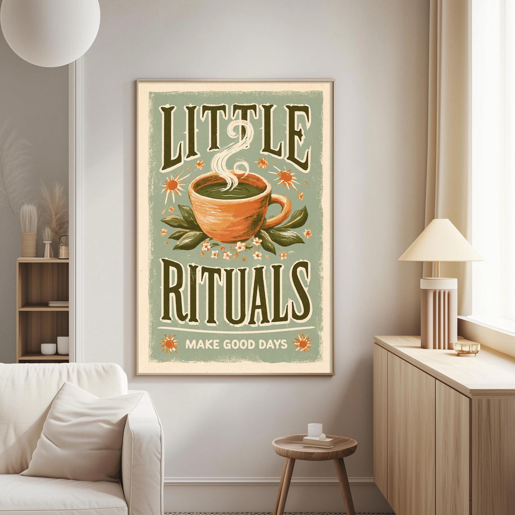 a poster with the text "LITTLE RITUALS MAKE GOOD DAYS" and an illustration of a cup of tea with leaves and flowers.