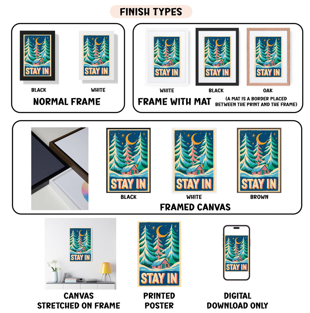 various images of a poster or artwork with the phrase "STAY IN" in different styles and frames, including a framed canvas, a stretched canvas, a printed poster, and a digital download. The images showcase the poster in different frames, such as black, white, and brown, and in different mat colors, like black, white, and brown. The poster features a nighttime scene with trees and a crescent moon, and the phrase "STAY IN" is prominently displayed.