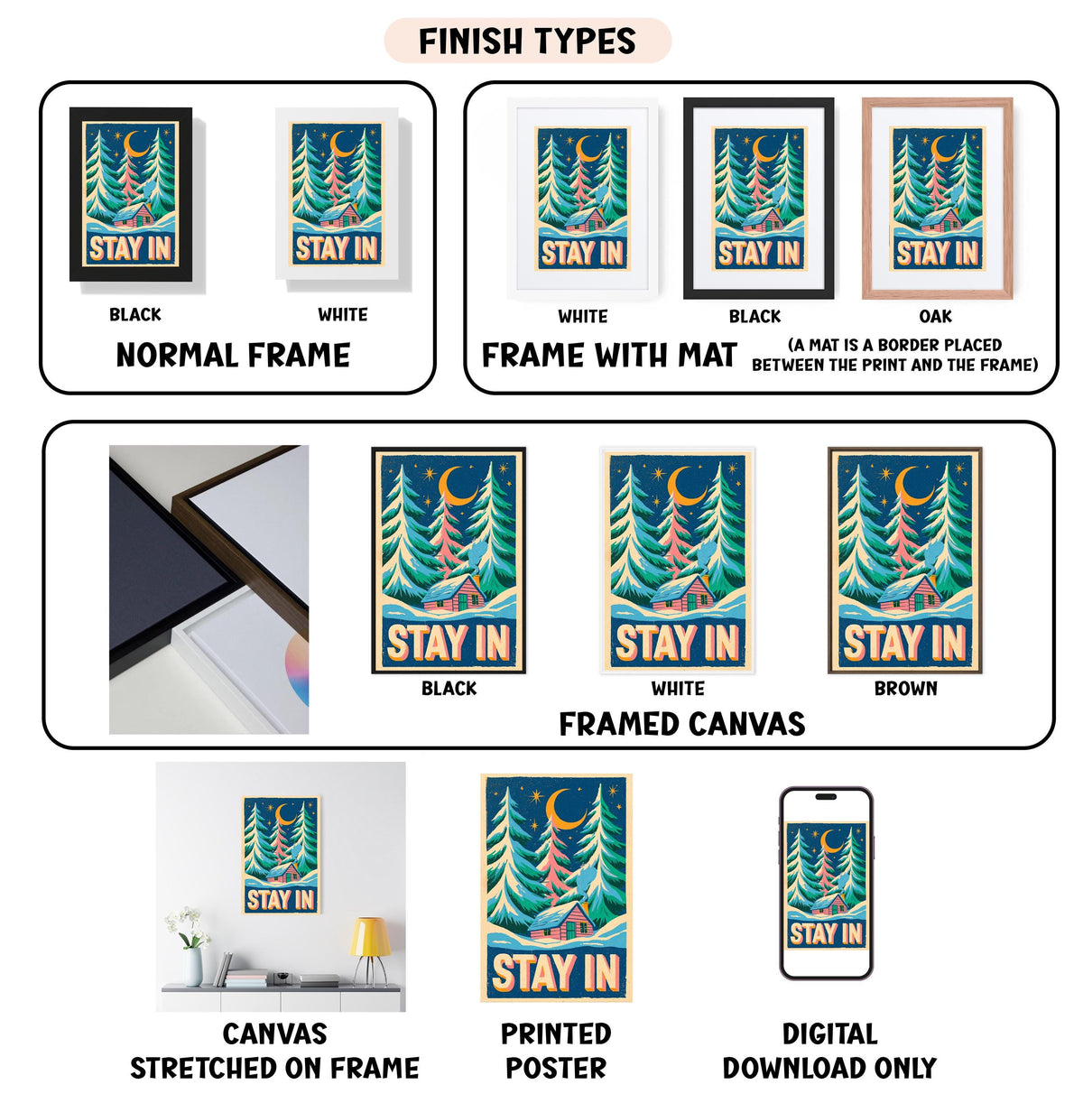 various images of a poster or artwork with the phrase "STAY IN" in different styles and frames, including a framed canvas, a stretched canvas, a printed poster, and a digital download. The images showcase the poster in different frames, such as black, white, and brown, and in different mat colors, like black, white, and brown. The poster features a nighttime scene with trees and a crescent moon, and the phrase "STAY IN" is prominently displayed.
