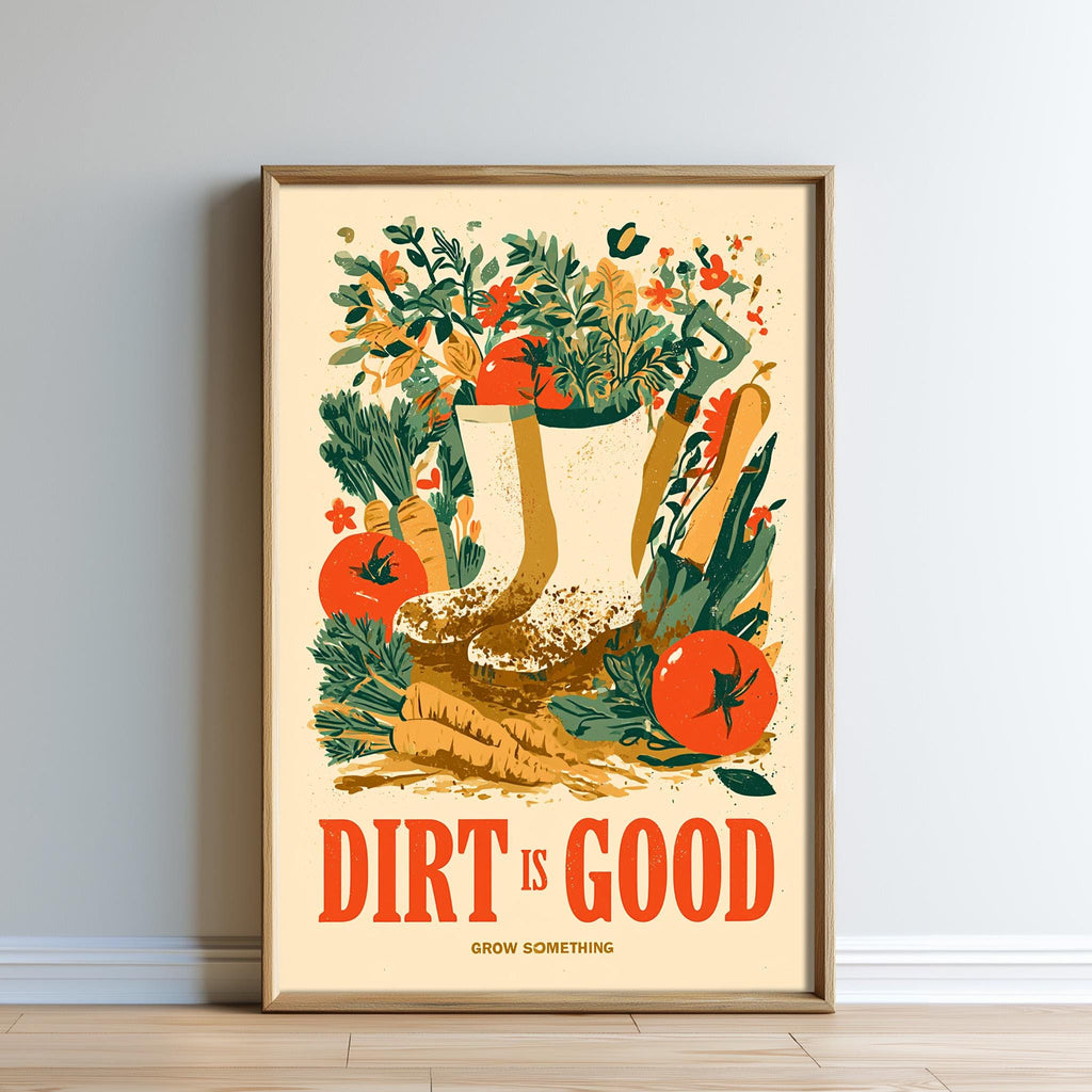 The image is a framed poster with a vibrant illustration of gardening tools and plants, accompanied by the text "Dirt is good" and "Grow something".